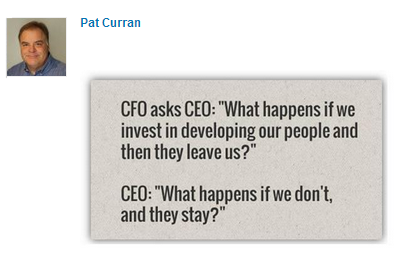 pat-curran-cfo-asks-what-happens-if-we-invest-in-our-people-and-they-leave-___-linkedin-submitted-by-pat-curran-posted-inspiration-blog-mhpronews