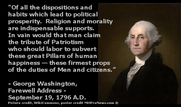 OfAllDispositionsHabitsPoloticalProspertityReligionMoralityIndispensable-GeorgeWashington-pic=WikiCommons-postedMHProNews-