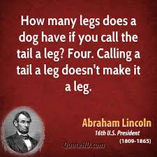 HowManyLegsDoesADogHaveIfYouCallATailALegFourCallingTailLegDoesntMakeItALegAbrahamLincolnQuoteHDPostedMHProNews-