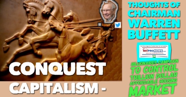 ConquestCapitalismThoughtsofChairmanWarrenBuffettBillionaresCampaigntoControlTrillionDollarAffordableHousngMarketDailyBusinessNewsMHProNews