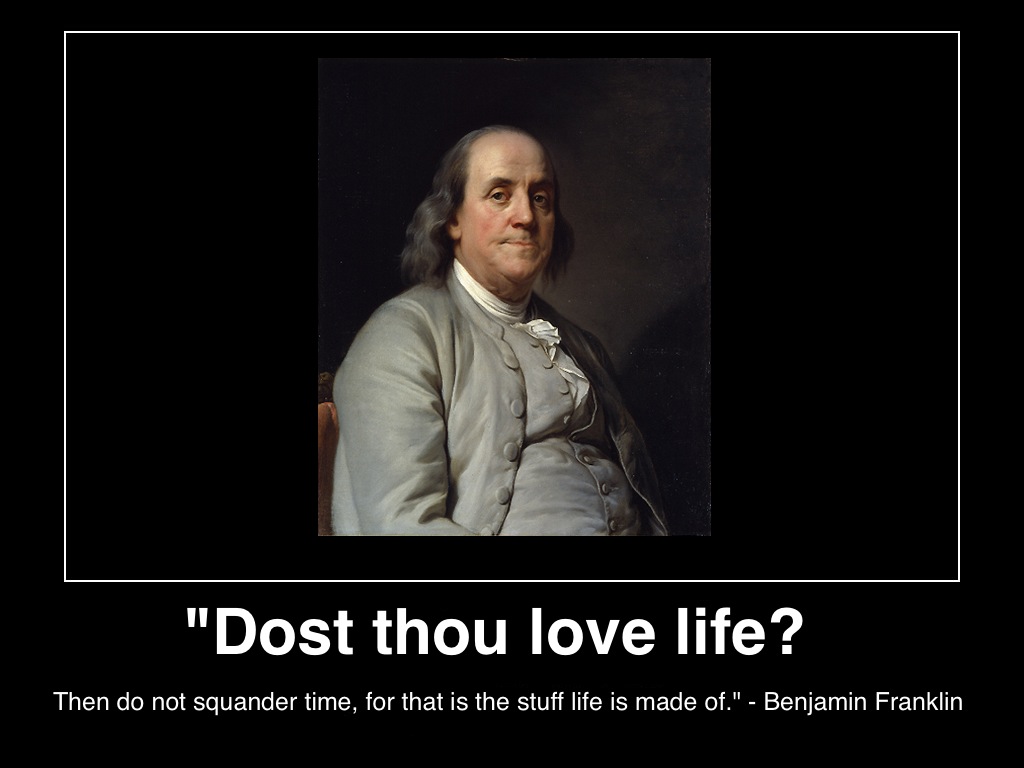 do-you-love-life-then-don't-waste-time-that-is-the-stuff-life-is-made-of-ben-franklin-c2013-mhpronews-.JPG