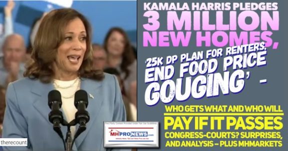 KamalaHarrisPledges3MillionNewHomes25K_DP_PlanForRentersEndFoodPriceGougingWhoGetsWhatWhoWillPayIfPassesCongressCourtsSurprisesAndAnalysisPlusMHMarketsMHProNews