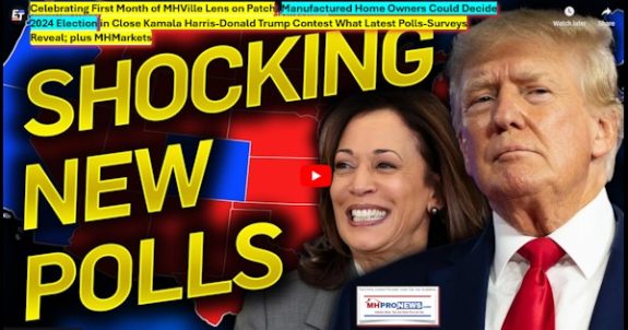 CelebratingFirstMonthOfMHVilleLensOnPatchManufacturedHomeOwnersCouldDecide2024ElectionInCloseKamalaHarrisDonaldTrumpContestWhatLatestPollsSurveysRevealPlusMHMarketsMHProNews