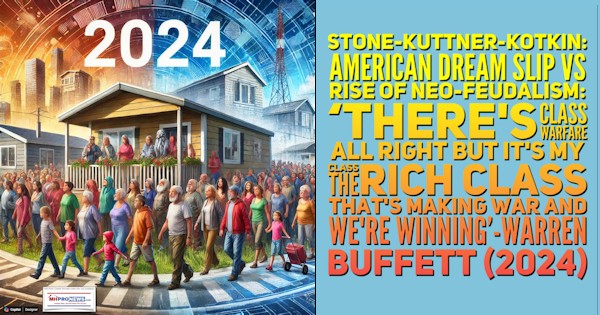 StoneKuttnerKotkinAmericanDreamSlipVsRiseOfNeoFeudalismTheresClassWarfareAllRightButItsMyClassTheRichClassThatsMakingWarAndWereWinningWarrenBuffett2024MHProNews